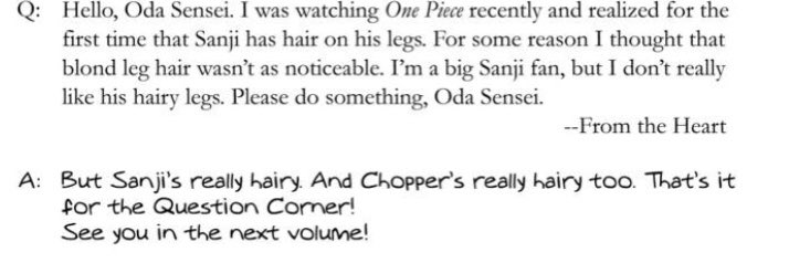 this SBS answer was so sweet and i thought "what if sanji kept his leg hair so chopper wasn't the only hairy one?" also the last part of another sbs where it says that all the men shower together every once in a while.