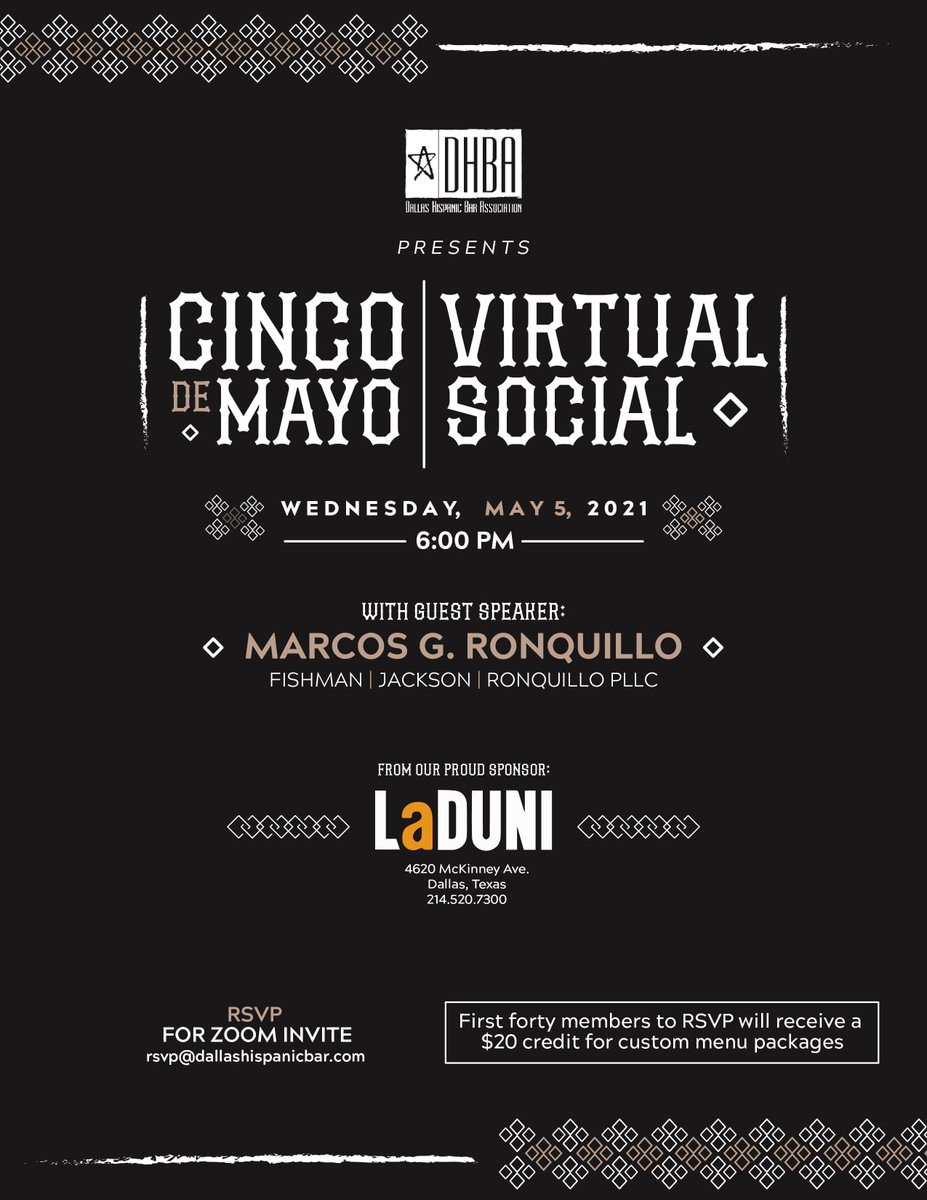 Dallas Hispanic Bar (@dallashba) on Twitter photo Don't forget to RSVP for DHBA's CINCO DE MAYO VIRTUAL SOCIAL
on Wednesday, May 5, 2021 at 6:00 PM with guest speaker:
MARCOS G. RONQUILLO
Fishman | Jackson | Ronquillo PLLC
From our proud sponsor:
LaDUNI
RSVP for Zoom invite: rsvp@dallashispanicbar.com Don't forget to RSVP for DHBA's CINCO DE MAYO VIRTUAL SOCIAL
on Wednesday, May 5, 2021 at 6:00 PM with guest speaker:
MARCOS G. RONQUILLO
Fishman | Jackson | Ronquillo PLLC
From our proud sponsor:
LaDUNI
RSVP for Zoom invite: rsvp@dallashispanicbar.com