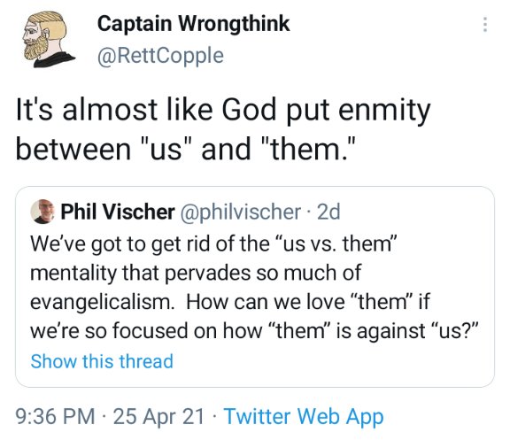 Whether we like it or not, the Bible presents an "us" versus "them" dichotomy from Genesis 3:15 through the Revelation. Here was my initial knee-jerk retweet from a few days ago...