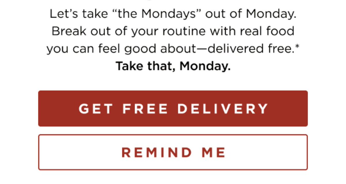 5. Delight + RewardSometimes Monday sucks.To make them better, Chipotle delights you with FREE delivery every Monday.Don't want it now -- they'll remind you next Monday.Plus, you'll get rewarded for using the free delivery.Happy surprises = Happy customers