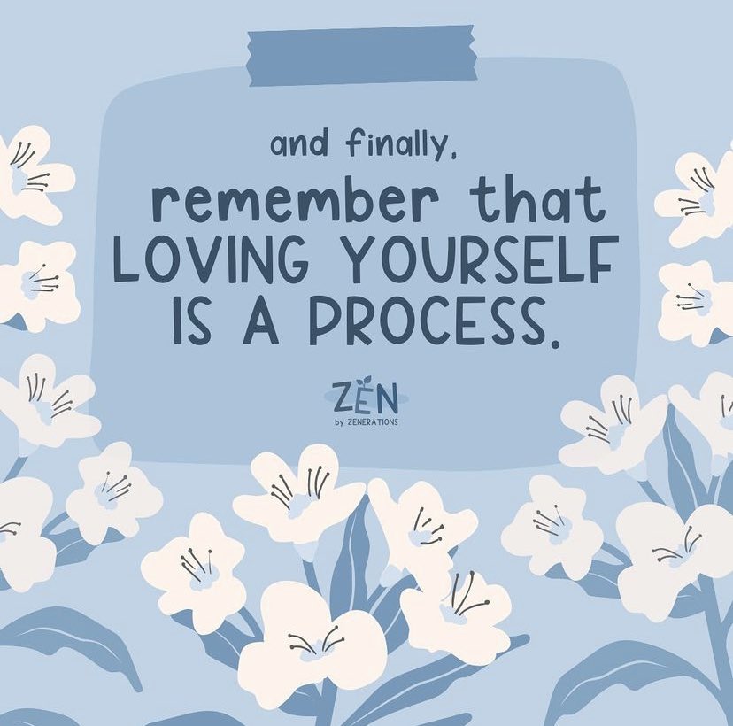 and finally, remember that loving yourself is a process.