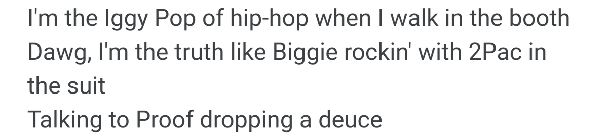 He says he's the Iggy pop of hiphop who is well known for his outrageous stage antics and drug use much like EminemWhen em walks in the booth its as iconic as when 2pac and Biggie were togetherDropping a deuce is a reference to proof who's nickname was "Doody"