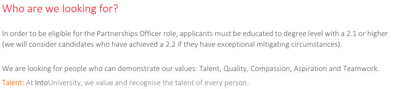 Hi  @IntoUniversity  @IntoUniRachel. You know better than most the barriers that people face to get to uni. So how do you justify making a 2.1 degree an essential requirement for your Partnerships Officer role? What will a graduate bring to this role that nobody else could offer?