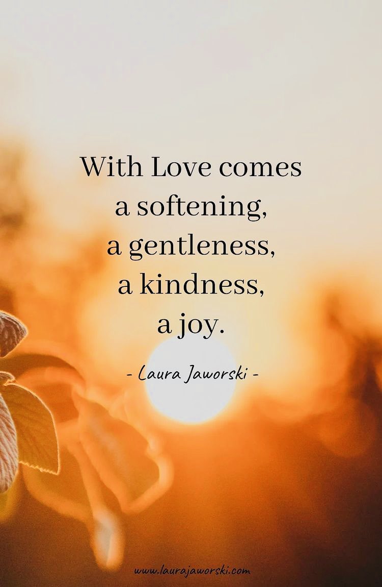 With #Love comes a Softening, a Gentleness, a #Kindness, a #Joy! #JoyTrain #Quote #Mindfulness RT @1228erin