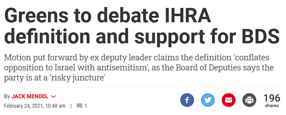 It doesn't end there. The media discourse around Corbyn and Labour angrily dismissed any suggestion that groups like the BOD were conflating criticism of Israel with anti-Jewish prejudice: indeed, that claim was considered to be antisemitic in itself.  https://jewishnews.timesofisrael.com/greens-to-debate-ihra-definition-and-support-for-bds/