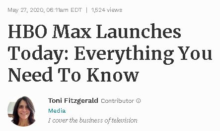 May 27, 2020:  #HBOMax launches( https://www.forbes.com/sites/tonifitzgerald/2020/05/27/hbo-max-launches-today-everything-you-need-to-know/?sh=4e0b04774cfa)
