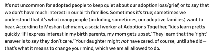 Notice that the letter writer claims her daughter never experienced any adoption-related loss; never cared at all about her birth parents. Of course it's clear why she wants to believe this was true & would always remain true.