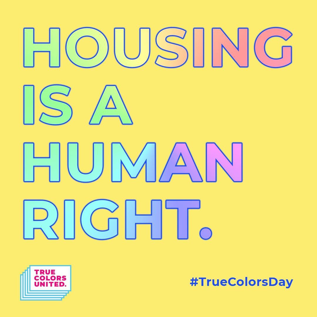 Listen up y'all 📢 Housing is a human right! On this #TrueColorsDay it's time to work together to create a world where everyone has a safe place to call home ❤️👍🏼 truecolorsday.org