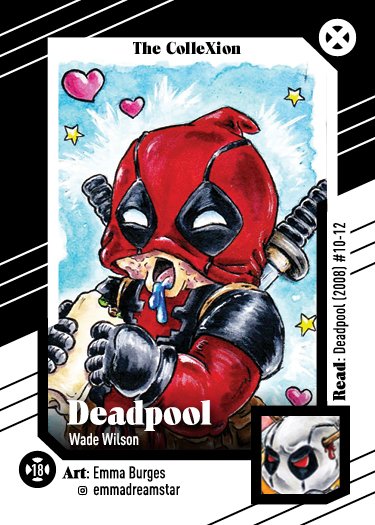 Garbage Pail Kids were a staple of my youth & shaped me (sorry?), so to be able to get a GPK sketch card artist on board, that was a MUST. And does any character fit that mold better than Deadpool? More card kismet among subject and artist. Find Emma here:  https://www.instagram.com/emmadreamstar/ 