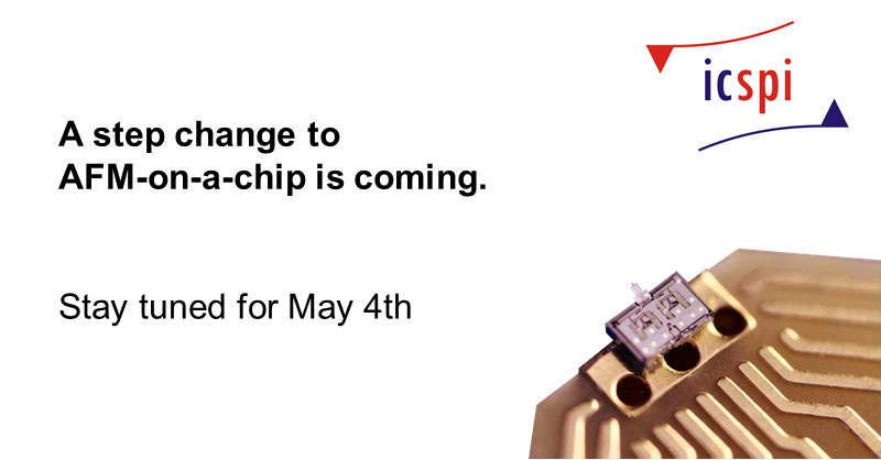 Something big is coming to ICSPI (but also something very, very small).

We are bringing #AFM-on-a-chip to a new level of resolution.

Stay tuned for the announcement on May 4!