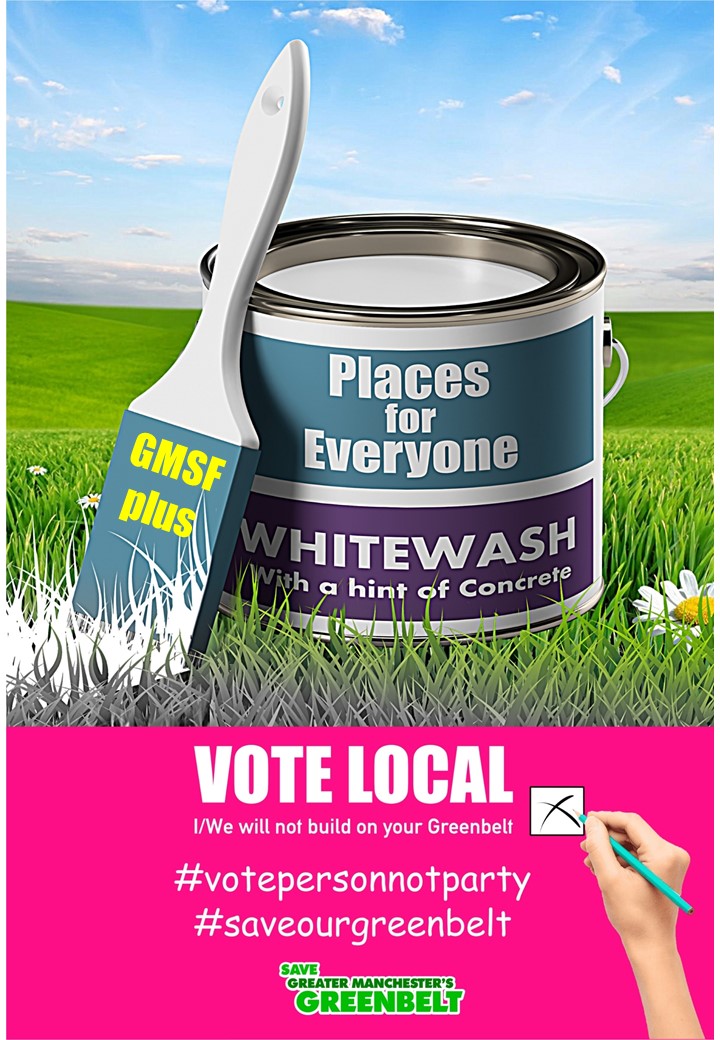 Your local Council has a surprise for you
GMSF is back as GMSF plus! 
It's now PLACES for EVERYONE (PfE)
GREEN BELT across Greater Manchester is STILL UNDER THREAT 
Ask yourself - Are they listening and supporting YOU?
#votepersonnotparty                      #saveourgreenbelt