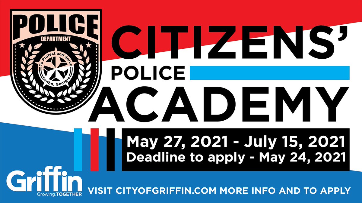 The City of Griffin Police Department Citizens' Police Academy starts in May. Visit cityofgriffin.com for more information.