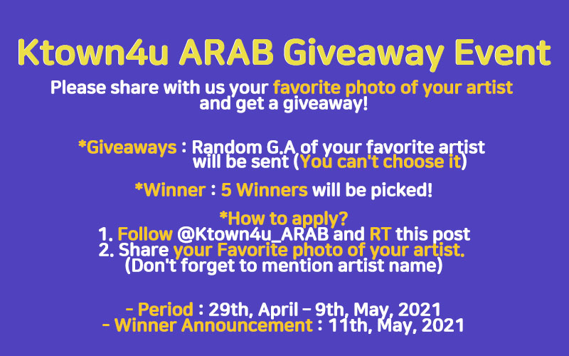 🎁Ktown4u ARAB Giveaway Event🎁

🖼️Please share with us your favorite photo of your artist and get a giveaway!🥰🖼️

💝G.A : Random G.A of your favorite artist will be sent. (⭐️You can't choose it😷)

🤔How to apply?
🙋Pls refer to below image 👇

🗓️by 9th, May, 2021