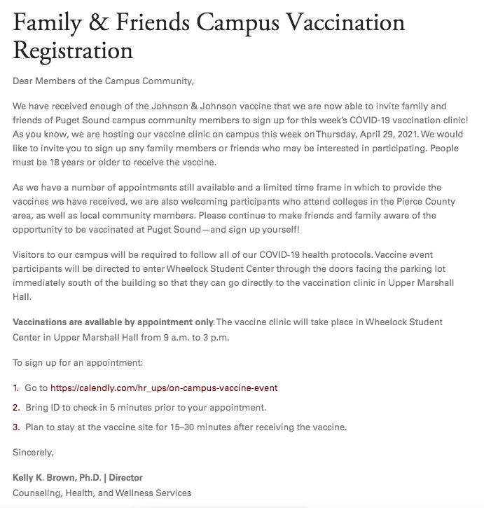 TACOMA: The University of Puget Sound is hosting a one-dose Johnson & Johnson clinic Thursday from 9 a.m. to 3 p.m., and the local community is welcome to sign up. Details and registration link here:  https://www.pugetsound.edu/spring-2021/fall-2020-communications/family-friends-campus-vaccination-registration-4-27-21/