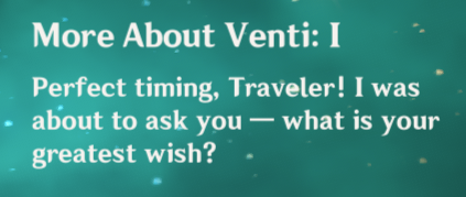in this voiceline, it's implied venti was already thinking about aether's greatest wish before aether shows up (to wherever this location is)in JP he dreamy sighs at the end, it's so so so cute, like he was daydreaming about something related to aether's greatest wish 
