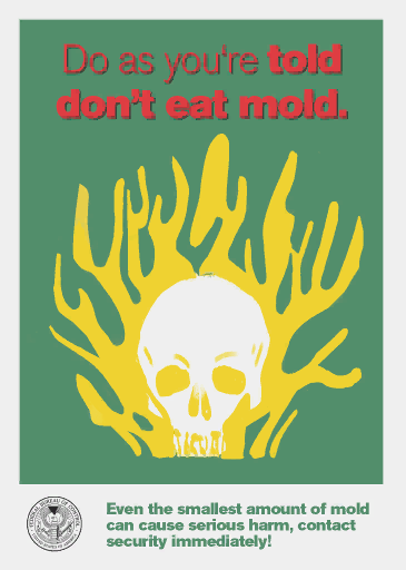 DO AS YOU'RE TOLDDON'T EAT MOLD