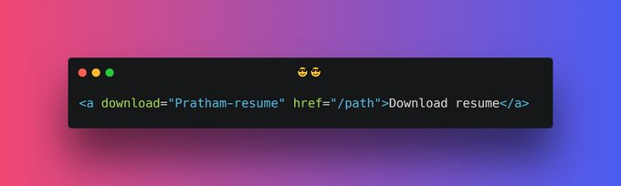 HTML Tip 8While adding anchor tag for downloading a file, you can specify the file name alsoLike this Right pointing backhand index download = "pratham-resume"