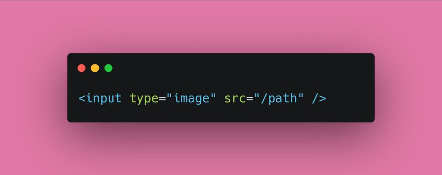 HTML Tip 1The input with type image defines an image as a submit button. With src attribute that specifies the link to the image