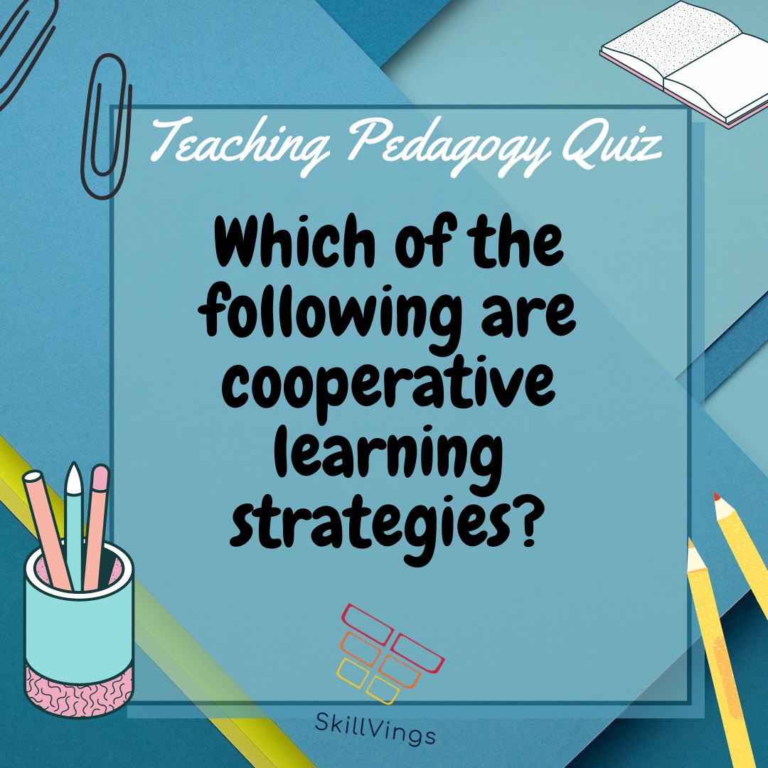SkillVings2's tweet image. Which of the following are cooperative learning strategies?
A. Think-Pair-Share
B. Placemats
C. Jigsaw
D. All of the above
#teachingquiz #teachersolympiad #classroomquiz