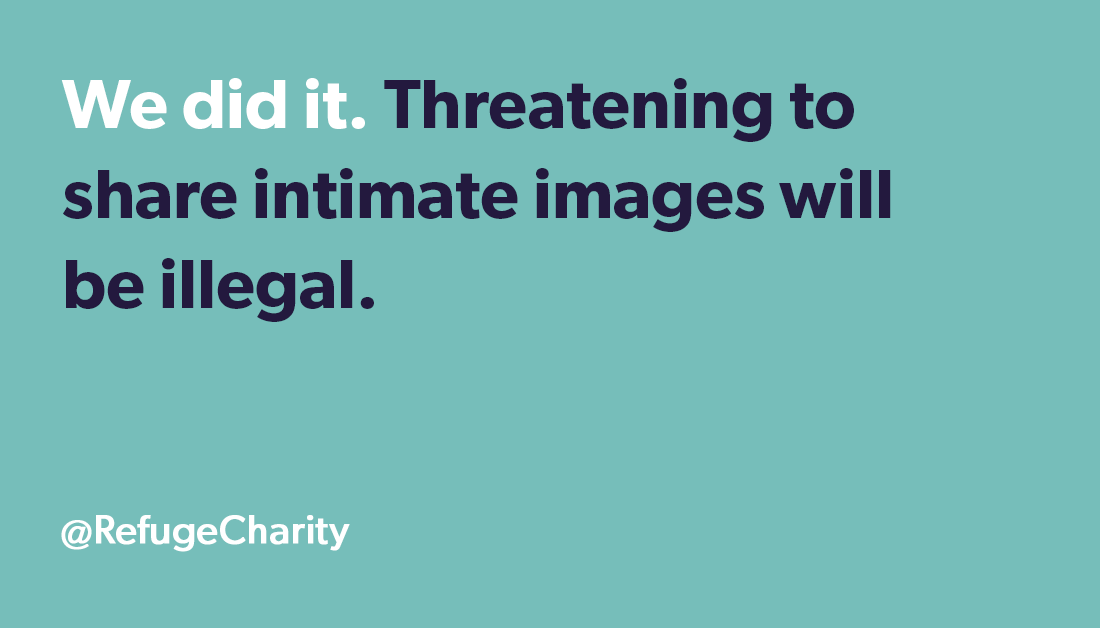 The #DomesticAbuseBill is being signed into law later today – and with it the amendment that will make threatening to share intimate images illegal. 45,000 Refuge supporters made this happen. #TheNakedThreat