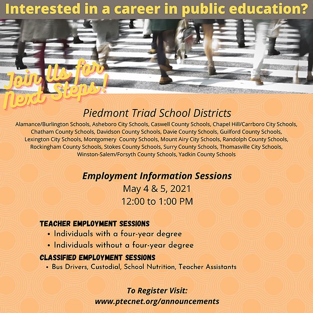 School systems in the Piedmont Triad region are holding free virtual information sessions for members of the public who are interested in careers in public education 
- May 4 &amp; 5. Register now at ptecnet.org/announcements