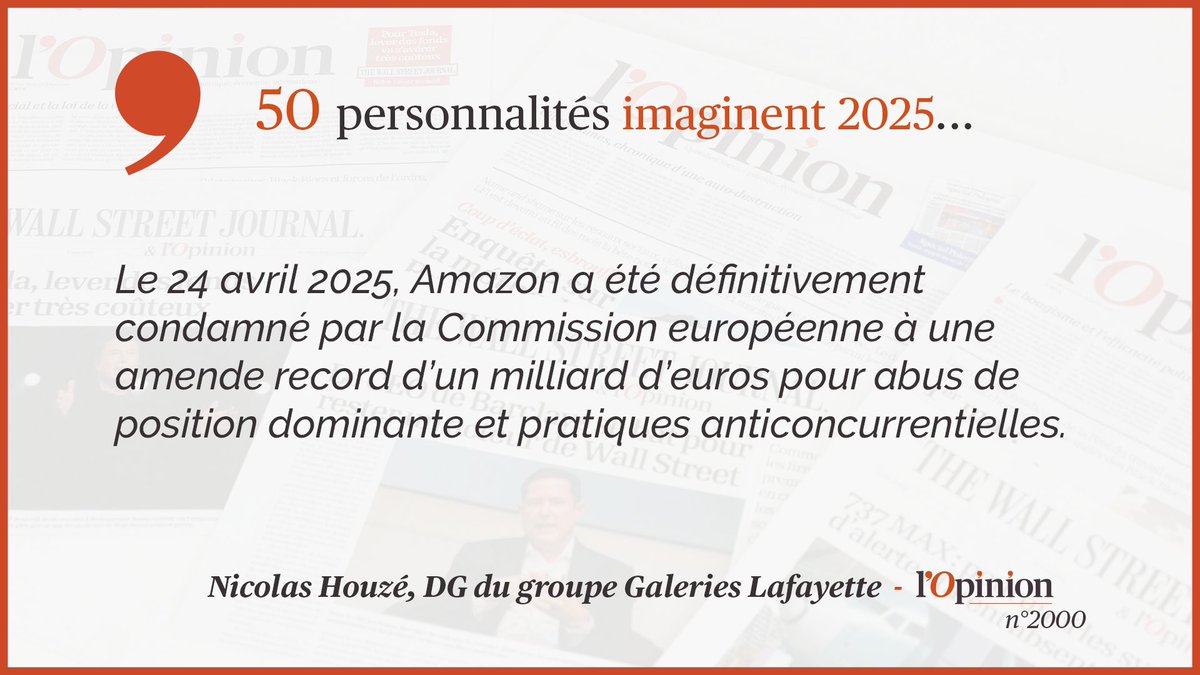 N°2000  50 personnalités imaginent 2025...L’Europe aura fait front face à Amazon, raconte Nicolas Houzé ( @Galeries_Laf).   https://www.lopinion.fr/edition/economie/nicolas-houze-apres-cinq-ans-proces-amende-record-amazon-en-2025-241806