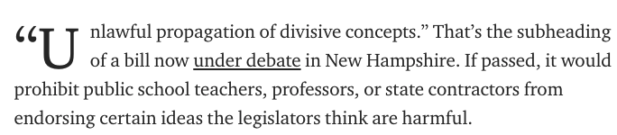 1) The bill in New Hampshire allows for any concepts to be taught, but they cannot be taught as absolute truth and they cannot be taught while excluding other ideas. You also cannot force individuals to attend the trainings or fire them if they don't say they're racist.