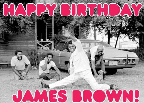 Happy birthday to the gthereatest of all time, Soul Brother Godfather of Soul, Mr. James Brown. Long live JB. 