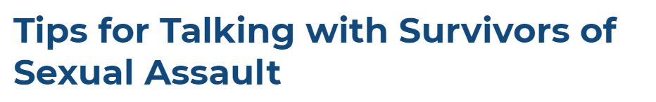 #SexualAssaultAwarenessMonth
It’s not always easy to know what to say when someone tells you they’ve been sexually assaulted, especially if they are a friend or family member. We encourage you to be as supportive and non-judgemental as possible. Learn more rainn.org/articles/tips-…