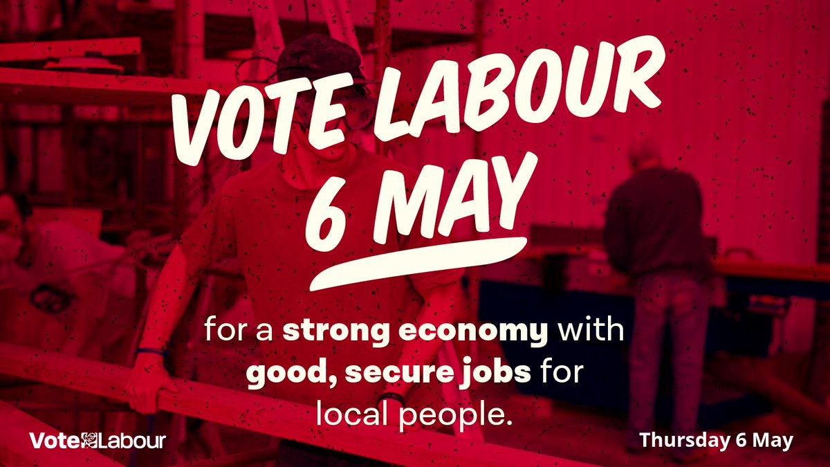 Vote Labour 6 May for a strong economy with good, secure jobs for local people.