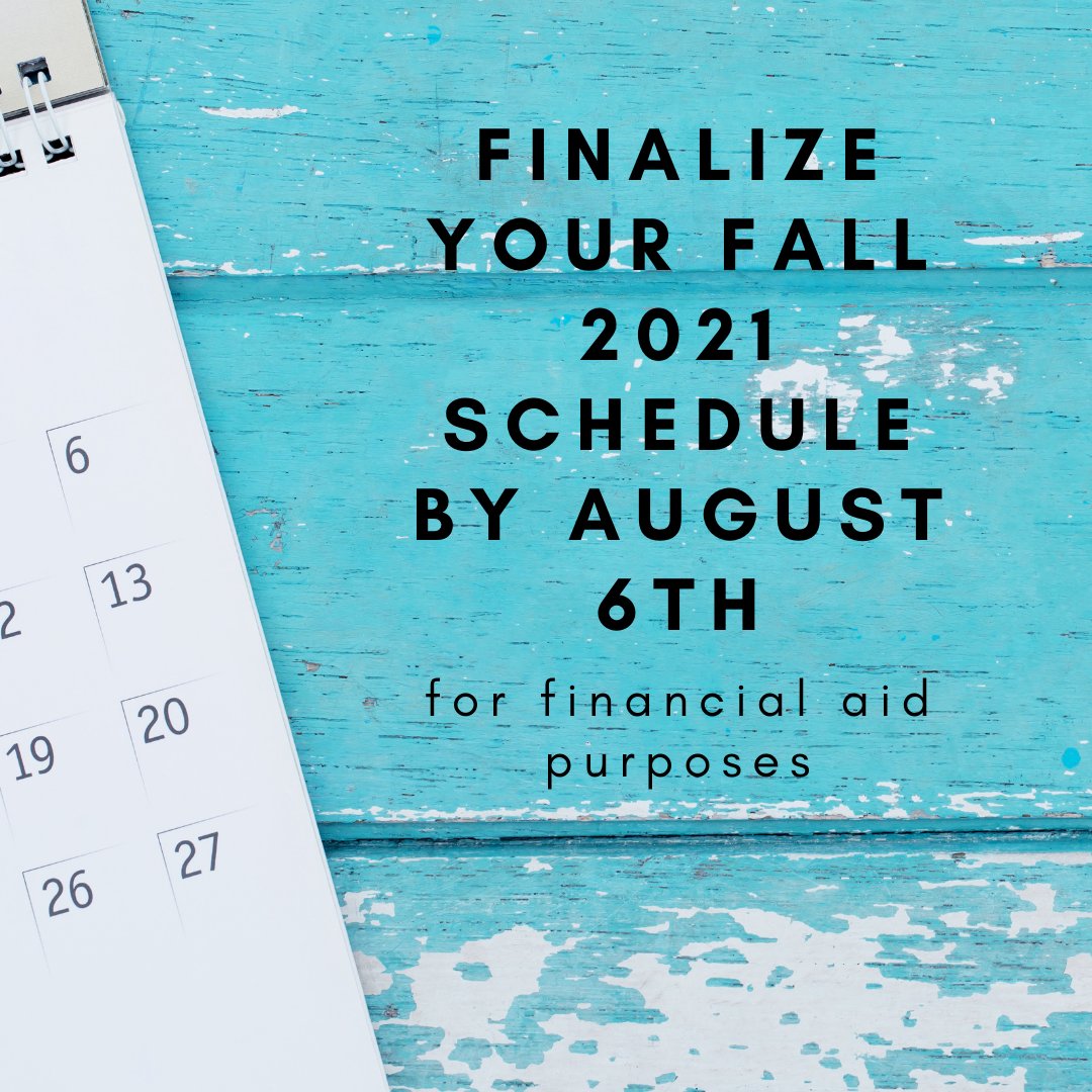 Friday August 6th is the recommended day to finalize student course schedules for Fall 2021 for financial aid purposes. Please meet with your advisor for any scheduling questions!