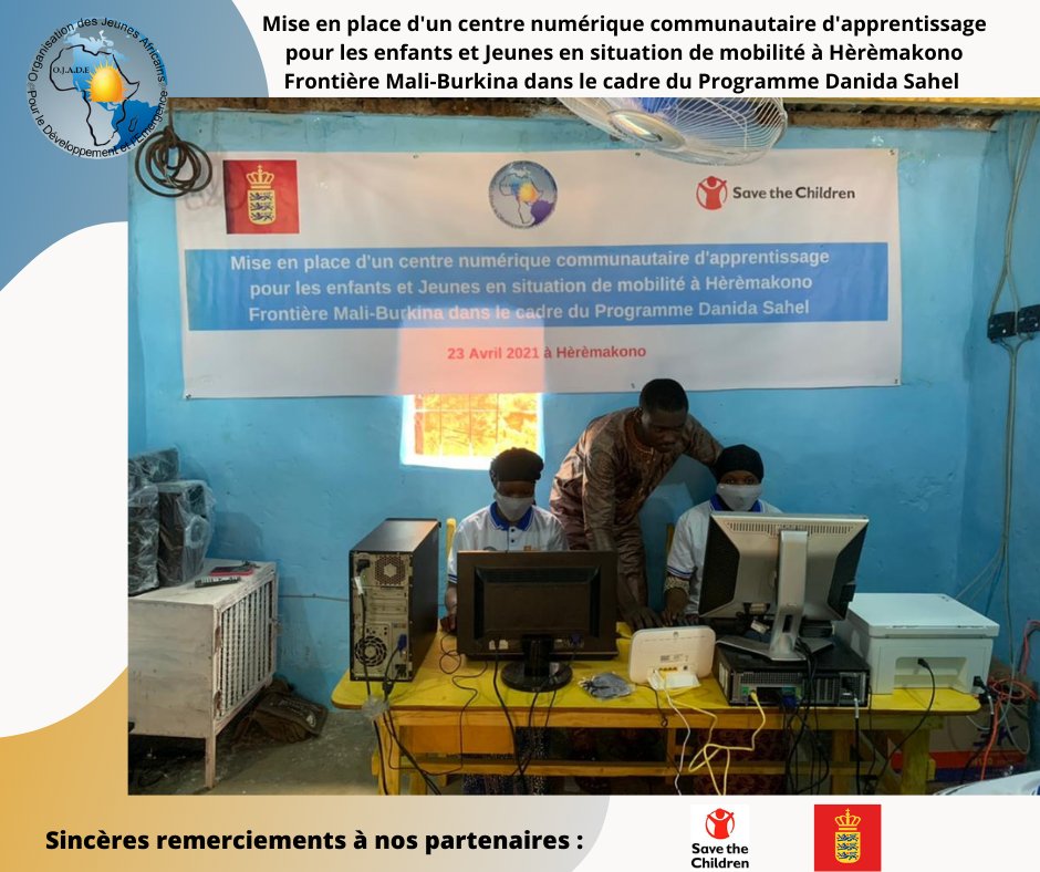 OJADE en partenariat avec Save the Children  Danemark et le Ministère des Affaires étrangères du Royaume du Danemark viens de mettre en place un centre communautaire numérique à Heremakono (Frontière Mali-Burkina)  pour les enfants et les  jeunes en situation de mobilité.