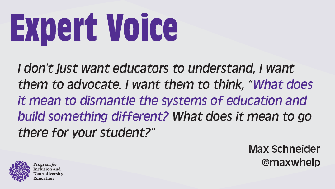 In recognition of #AutismAcceptanceMonth , PINE celebrates #ActuallyAutistic expert @MaxWhelp. Max challenges us to dismantle the ableist educational systems &amp; to build a new ecosystem that celebrates difference, centers on empathy, &amp; welcomes every individual. #PinePromise