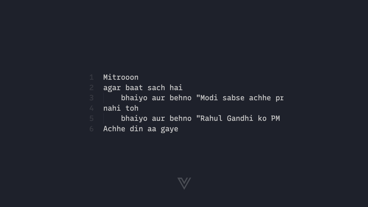 ᐉ ModiScriptDo you speak Hindi? ModiScript is basically programming in Hindi.It does a fun imitation of Narendra Modi who's the current Prime Minister of India.The language is pretty funny to code in   https://github.com/VPanjeta/ModiScript