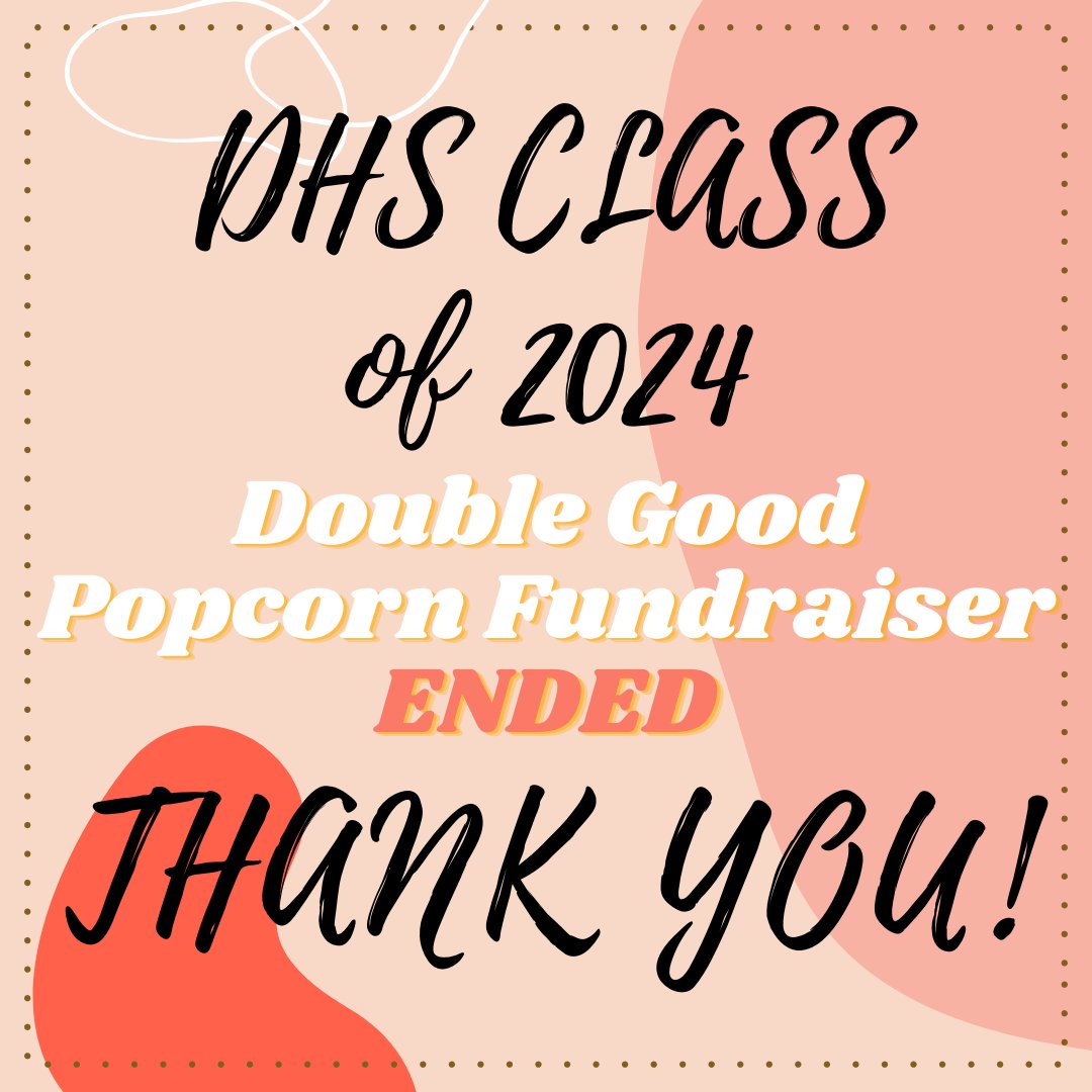 The Double Good Fundraiser sponsored by the DHS Class of 2024 has ended. We sold $905 of popcorn and made a profit of $452.50. We exceeded our goal of selling $800 worth of popcorn. Thank you so much for the support! The freshman class greatly appreciates it!