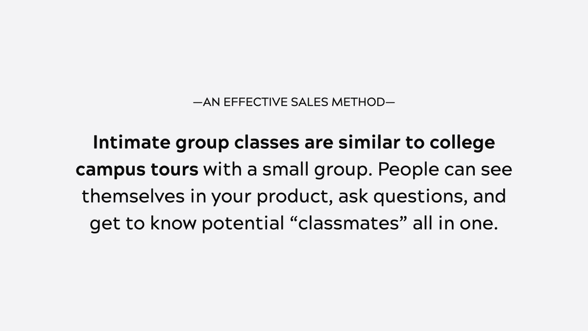 A last note on conversion rates. In my own business, this is what has been most common:Email : 1 - 3%Webinars : 8 - 15%Intimate Group Classes : ~30%1-on-1 Calls : 80%+Also note—sometimes I make a "Buy now" link available, other times people must apply to join.