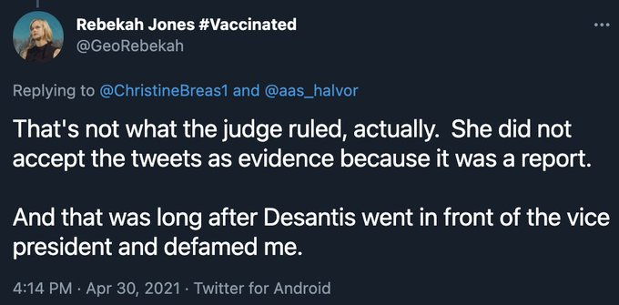 "She did not accept the tweets as evidence because it was a report."False.The judge directly asked fired geographer and accused felon Rebekah Jones if she had any tweets showing harassment by Christina Pushaw, and Jones did not produce a single one.