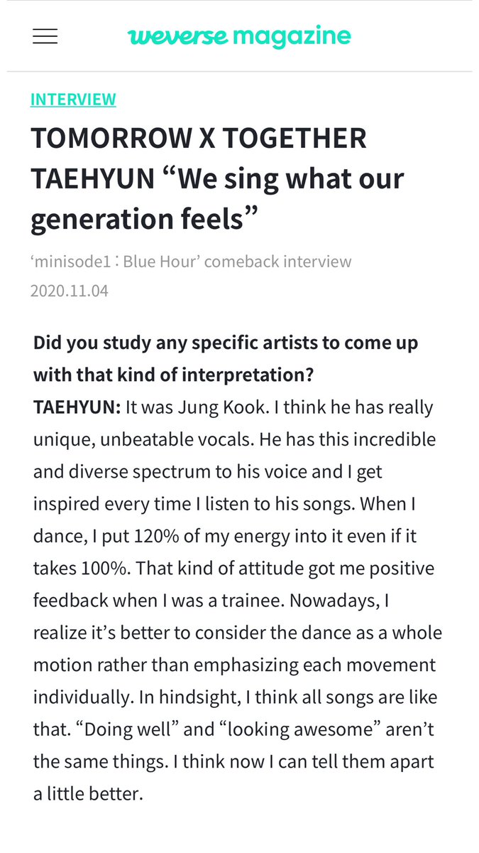 taehyun of txt mentioned jungkook during an interview when asked if he studied any specific artist "it was jungkook. i think he has really unique, UNBEATABLE vocals. he has this incredible and diverse spectrum to his voice and i get inspired every time i listen to his songs"