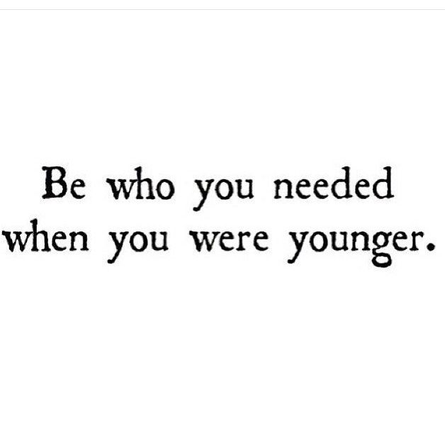 briansolis's tweet photo. "Be who you needed when you were younger..." https://t.co/e0AjsVO937
