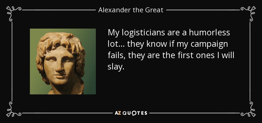 In order for Alexander the Great to move his army from Greece to India and back again, and conquer adversaries throughout Europe, Asia, and Africa, he established functioning outposts along the way, showing that he had the logistical foresight to plan ahead.