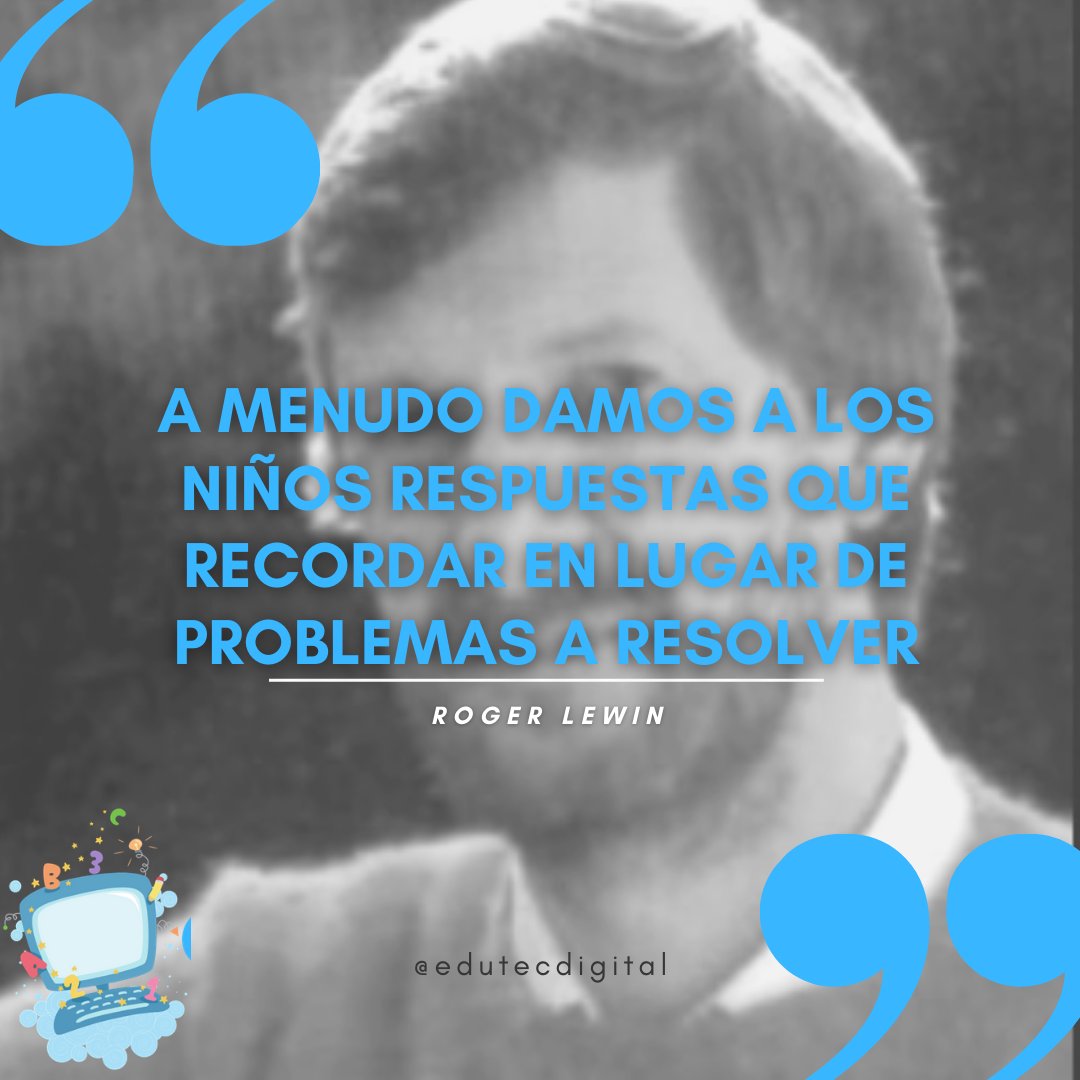 edutecdigital's tweet photo. #EduTecDigital "A menudo damos a los niños respuestas que recordar en lugar de problemas a resolver" - Roger Lewin. https://t.co/eUe7TYpPxq