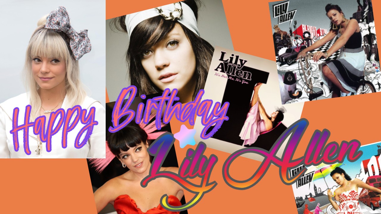        36                Happy Birthday Lily Allen (36) May 2st, 1985 