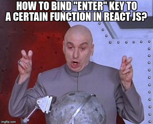 overflow_meme's tweet image. how to bind "Enter" key to a certain function in React js? stackoverflow.com/questions/6744… #eventhandling #reactjs #webdevelopmentserver #materialui