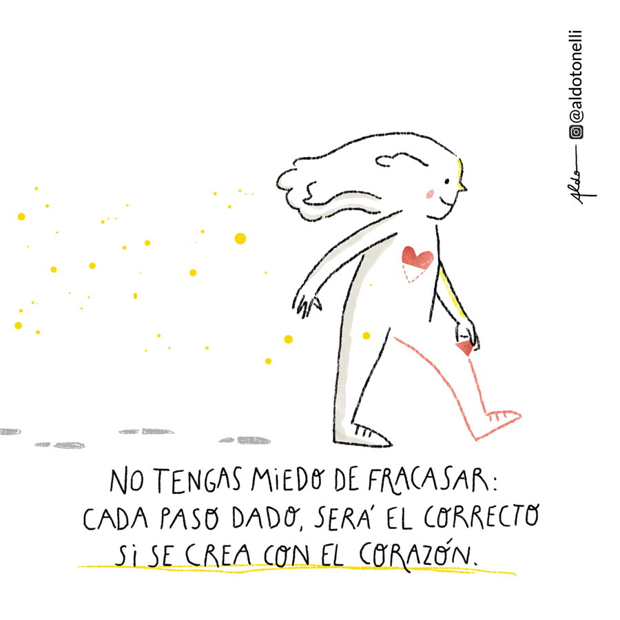"No tengas miedo de fracasar: cada paso dado será el correcto si se crea con el corazón."
#ilustracion  #frases