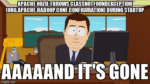 overflow_meme's tweet image. Apache Oozie throws ClassNotFoundException (org.apache.hadoop.conf.Configuration) during startup stackoverflow.com/questions/6746… #classnotfoundexception #oozie #jar