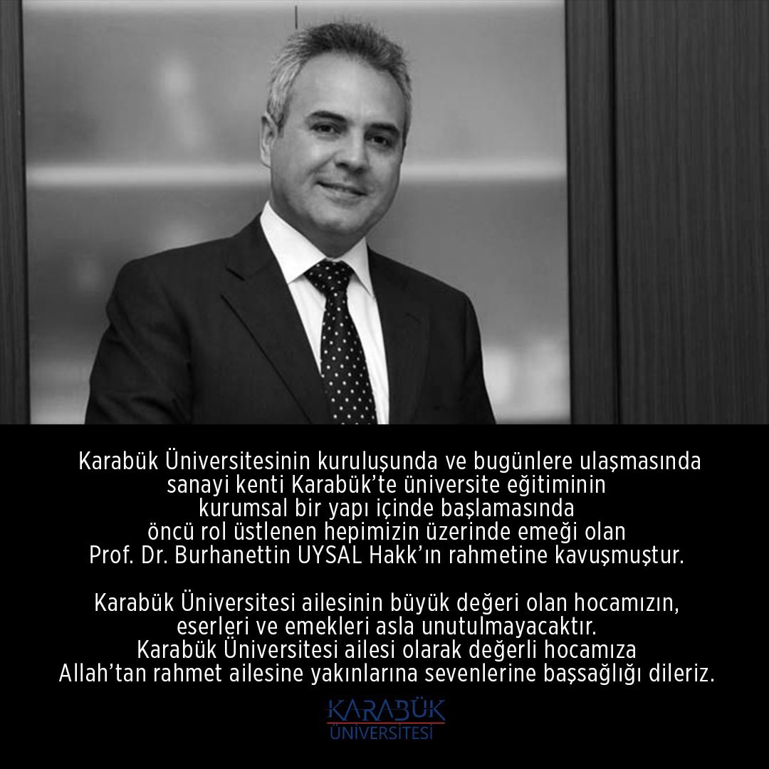 Acımız Büyük! 

Karabük Üniversitesinin kuruluşunda ve bugünlere ulaşmasında, sanayi kenti Karabük’te üniversite eğitiminin kurumsal bir yapı içinde başlamasında öncü rol üstlenen hepimizin  üzerinde emeği olan  Prof. Dr. Burhanettin UYSAL Hakk’ın rahmetine kavuşmuştur.