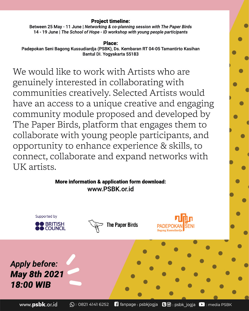 OPEN CALL FOR ARTIST: The School of Hope – Indonesia 2021

More information & application form download: psbk.or.id

#PSBKJogja #BangkitBerkarya #ThePaperBirds #TheSchoolofHope #BritishCouncilCTC #CultureConnectsUs #IDBritishArts #CultureConnectsUs #UKArts