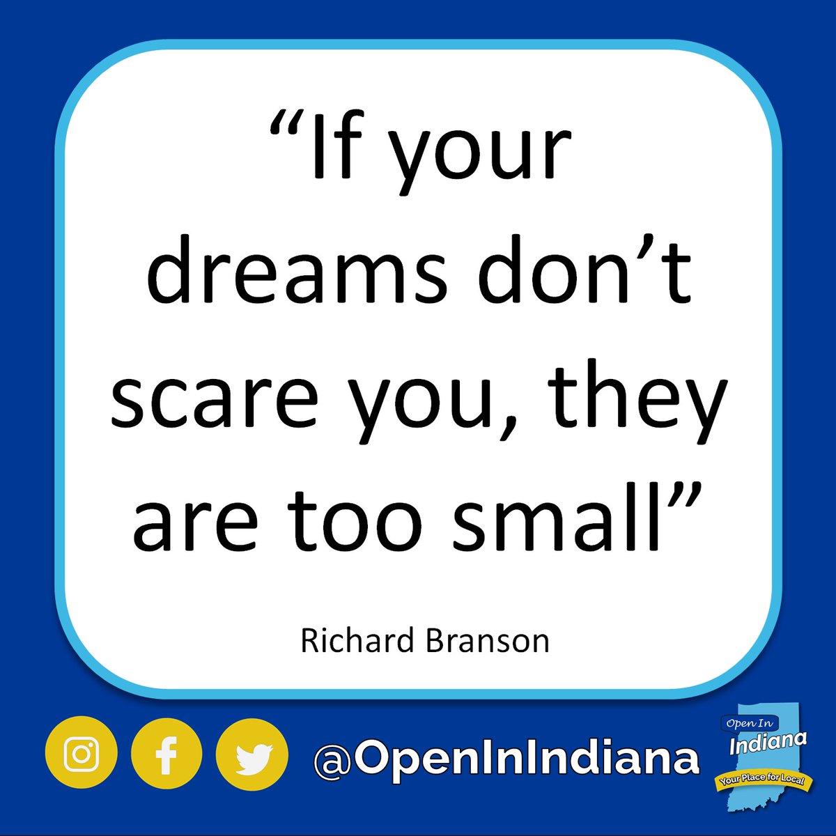 "If your dreams don’t scare you, they are too small" - Richard Branson