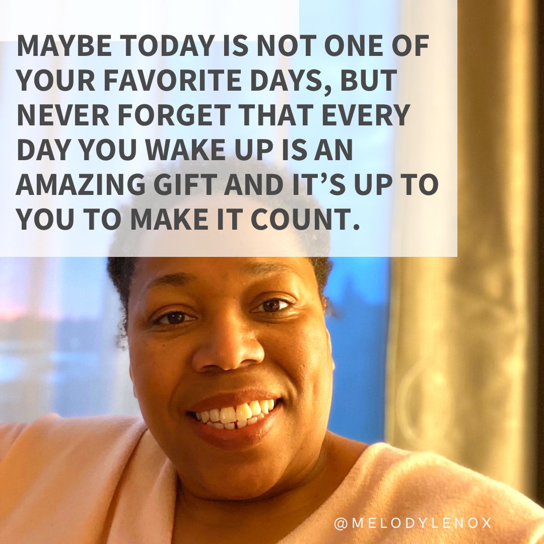MelodyLenox's tweet photo. Maybe today is not one of your favorite days, but never forget that every day you wake up is an amazing gift and it’s up to you to make it count. #MelsNotes #Leadership #MentoringMatters #MelodyLenox #Motivation #Growthmindset #Speakout #Impactchange https://t.co/TicUuyubpE
