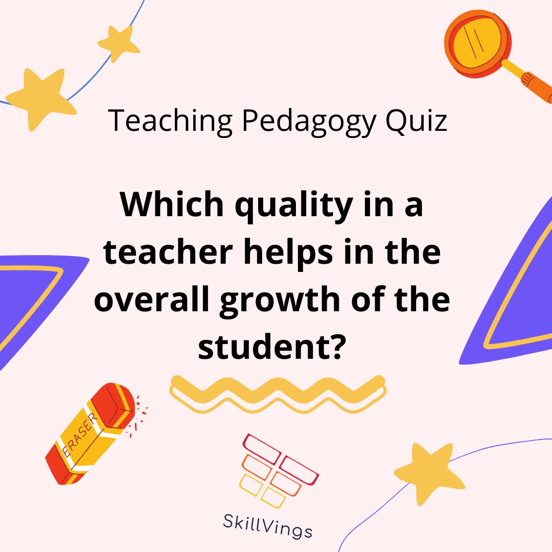 SkillVings2's tweet image. Which quality in a teacher helps in the overall growth of the student?
a. Being a strict disciplinarian
b. Being a sportsperson
c. Being a merciful mother
d. Being a psychologist
#teachingquiz #teachersolympiad #classroomquiz